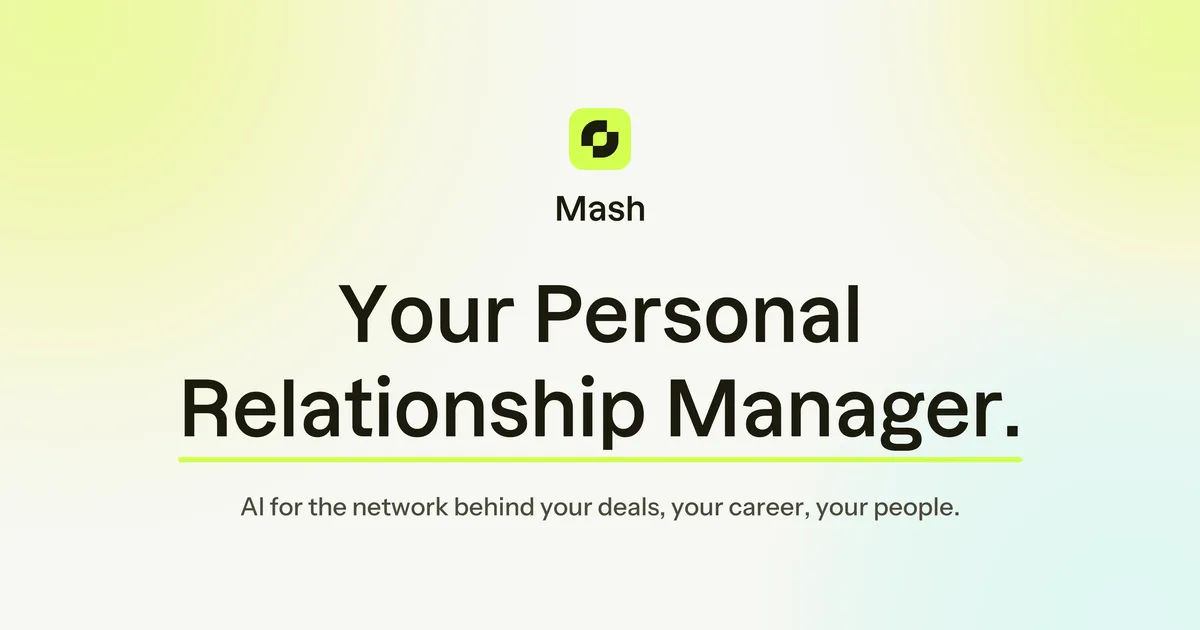 A Mash brand card on a pale lime gradient. The Mash mark and wordmark above the headline "Your Personal Relationship Manager." and the line "AI for the network behind your deals, your career, your people."
